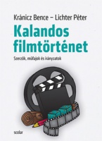 Kránicz Bence - Lichter Péter : Kalandos filmtörténet - Szerzők, műfajok és irányzatok