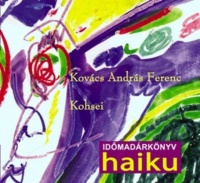 Kovács András Ferenc  : Időmadárkönyv (69 haiku)