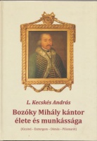 L. Kecskés András : Bozóky Mihály kántor élete és munkássága - (Kicsind – Esztergom – Dömös – Pilismarót). Dedikált