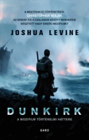 Levine, Joshua : Dunkirk - A mozifilm történelmi háttere