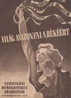 Világ asszonyai a békéért - Nemzetközi Nőkongresszus Budapesten. 1948. dec.