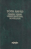 Tóth Árpád : -- összes verse, versfordítása, novellája