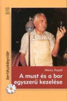 Mercz Árpád : A must és a bor egyszerű kezelése