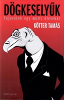 Kötter Tamás : Dögkeselyűk - Fejezetek egy multi életéből