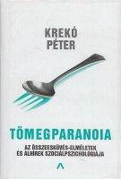 Krekó Péter : Tömegparanoia - Az összeesküvés-elméletek és álhírek szociálpszichológiája