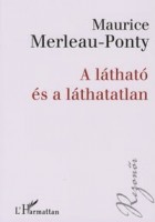 Merleau-Ponty, Maurice : A látható és a láthatatlan