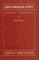 Breisach, Ernst : Historiography - Ancient, Medieval, & Modern