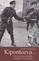 Kunt Gergely : Kipontozva... - Nemi erőszak második világháborús naplókban