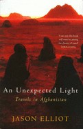 Elliot, Jason  : An unexpected light: Travels in Afghanistan