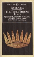 Sophocles : The Three Theban Plays - Antigone; Oedipus the King; Oedipus at Colonus