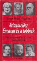 Fischer, Ernst Peter  : Arisztotelész, Einstein és a többiek