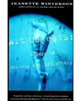 Winterson, Jeanette : Art Objects: Essays on Ecstasy and Effrontery