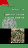 Kerekes Dóra : Diplomaták és kémek Konstantinápolyban