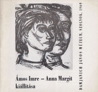 Ámos Imre - Anna Margit kiállítása. Damjanich János Múzeum, Szolnok, 1969.