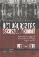 Popély Árpád : Két választás Csehszlovákiában - A szlovák országgyűlés és a kárpátukrán szojm megválasztása 1938-1939
