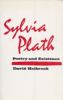 Holbrook, David : Sylvia Plath - Poetry and Existence