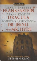 Shelley, Mary; Stoker, Bram; Stevenson, Robert Louis : Frankenstein; Dracula; Dr. Jekyll and Mr. Hyde