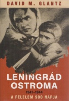 Glantz, David M. : Leningrád ostroma 1941-1944. A félelem 900 napja