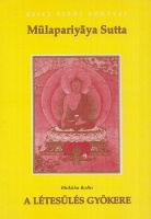 Bodhi, Bhikkhu : A létesülés gyökere - A Mulapariyaya Sutta szövege és kommentárjai