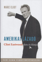 Eliot, Marc : Amerikai lázadó - Clint Eastwood élete és filmjei