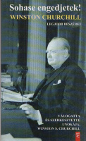Churchill, Winston S. (az unoka) (vál és szerk.) : Sohase engedjetek! Winston Churchill legjobb beszédei