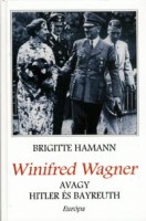 Hamann, Brigitte  : Winifred Wagner, avagy Hitler és Bayreuth