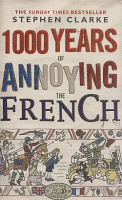 Clarke, Stephen : 1000 Years of Annoying the French
