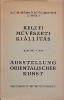 Csányi Károly - Felvinczi Takács Zoltán (szerk.) : Keleti művészeti kiállítás /Ausstellung Orientalischer Kunst - Budapest 1929