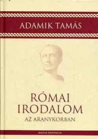 Adamik Tamás : Római irodalom az aranykorban