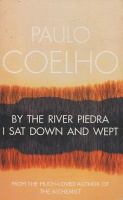 Coelho, Paulo : By The River Piedra I Sat Down and Wept