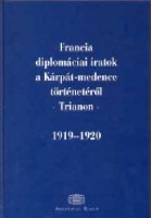 Ádám Magda - Ormos Mária (szerk.) : Francia diplomáciai iratok a Kárpát-medence történetéről - Trianon 1919-1920.