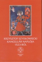 Zombori István (szerk.) : Krzysztof Szydlowiecki kancellár naplója 1523-ból