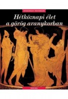 Royer, Sophie - Salles, Catherine - Trassard,  François : Hétköznapi élet a görög aranykorban