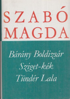 Szabó Magda : Bárány Boldizsár. Sziget-kék. Tündér Lala.