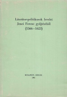 Literátor-politikusok levelei Jenei Ferenc gyűjtéséből 1566-1623