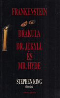 Shelley, Mary - Bram Stoker - Robert Louis Stevenson  : Frankenstein / Drakula / Dr. Jekyll és Mr. Hyde különös esete