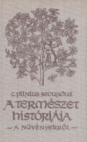 Plinius, Caius Secundus : A természet históriája - A növényekről (Részletek a XII-XXI. kötetből)