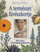 Benczédi Magda (szerk.) : A természet füvészkertje - 200 növény, 150 betegség gyógyítására