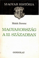 Makk Ferenc : Magyarország a 12. században