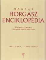 Lányi Gábor - Lányi György  : Magyar horgász enciklopédia - Átfogó kézikönyv több ezer illusztrációval