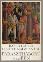 Barta Gábor-Fekete Nagy Antal : Parasztháború 1514-ben