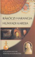 Rákóczi harangja, Hunyadi kardja. - A legszebb magyar történelmi elbeszélések.