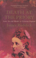 Ruddick, James : Death at the Priory - Love, Sex and Murder in Victorian England