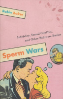 Baker, Robin : Sperm Wars - Infidelity, Sexual Conflict, and Other Bedroom Battles