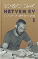 Romsics Ignác : Hetven év - Egotörténelem 1951-2021 (1. kötet: 1951-1985)
