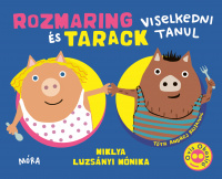 Miklya Luzsányi Mónika : Rozmaring és Tarack viselkedni tanul