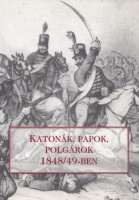 Döbör András [et al.] (szerk.) : Katonák, papok, polgárok 1848/49-ben