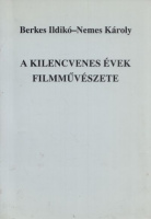 Berkes Ildikó  - Nemes Károly : A kilencvenes évek filmművészete