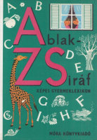 Mérei Ferenc  - V. Binét Ágnes (írta és összeáll.) : Ablak-zsiráf. Képes gyermeklexikon