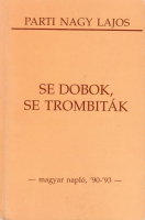 Parti Nagy Lajos : Se dobok, se trombiták - magyar napló, '90-'93 [Első kiadás]